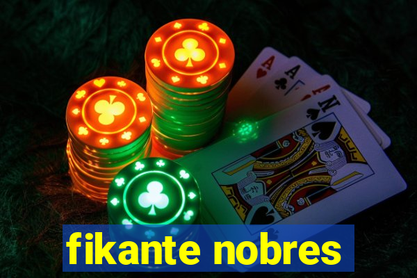 fikante nobres